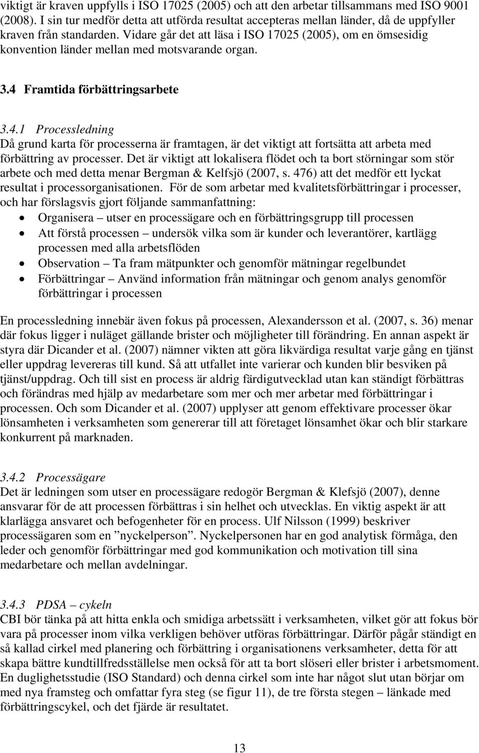 Vidare går det att läsa i ISO 17025 (2005), om en ömsesidig konvention länder mellan med motsvarande organ. 3.4 