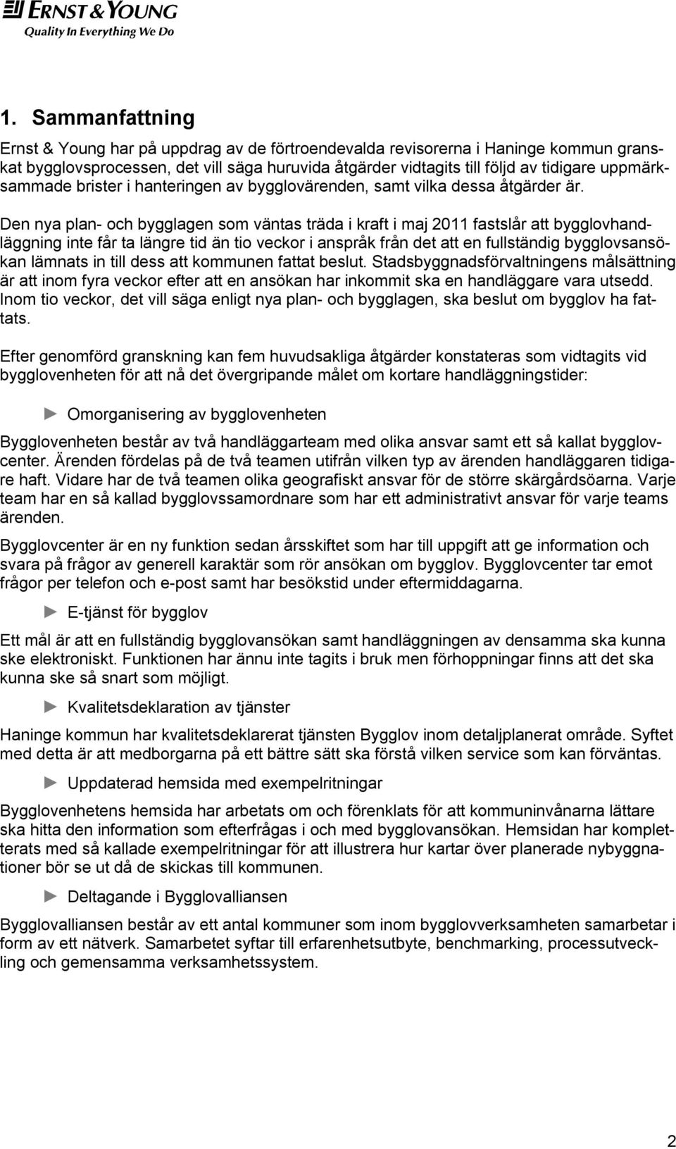 Den nya plan- och bygglagen som väntas träda i kraft i maj 2011 fastslår att bygglovhandläggning inte får ta längre tid än tio veckor i anspråk från det att en fullständig bygglovsansökan lämnats in