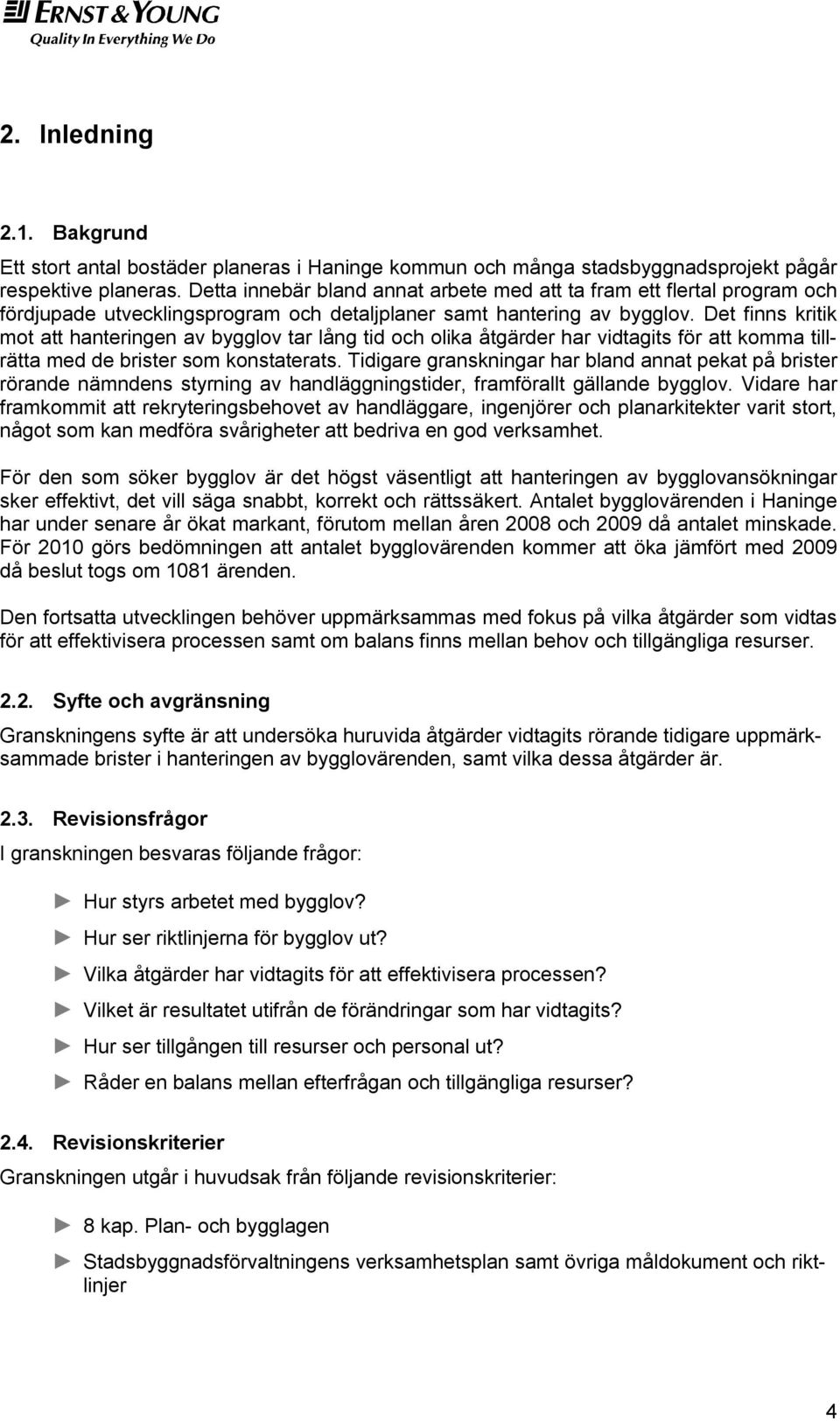 Det finns kritik mot att hanteringen av bygglov tar lång tid och olika åtgärder har vidtagits för att komma tillrätta med de brister som konstaterats.