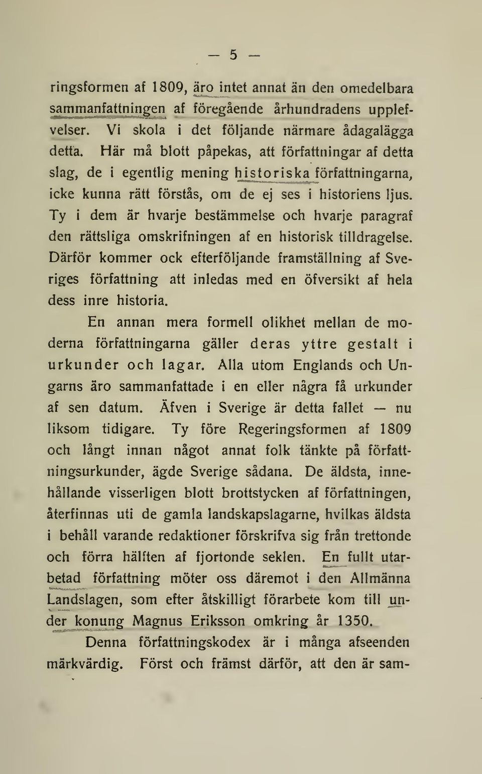 Ty i dem är hvarje bestämmelse och hvarje paragraf den rättsliga omskrifningen af en historisk tilldragelse.