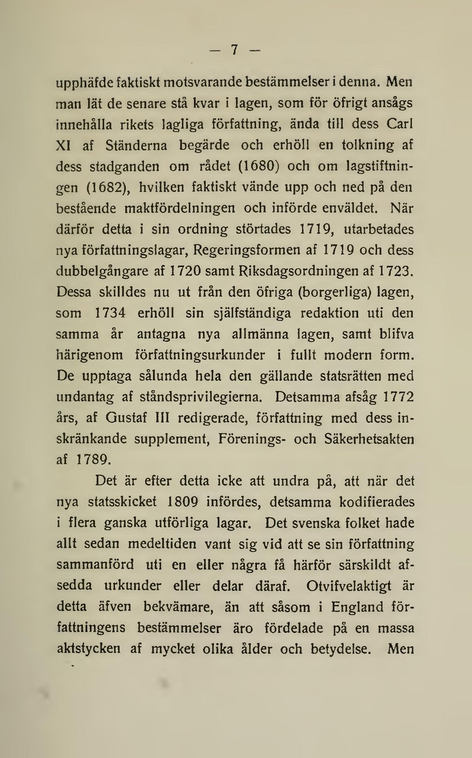 (1680) och om lagstiftningen (1682), hvilken faktiskt vände upp och ned på den bestående maktfördelningen och införde enväldet.