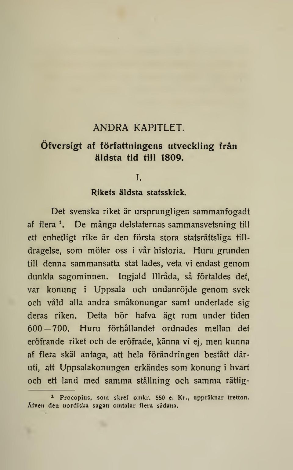 Huru grunden till denna sammansatta stat lades, veta vi endast genom dunkla sagominnen.