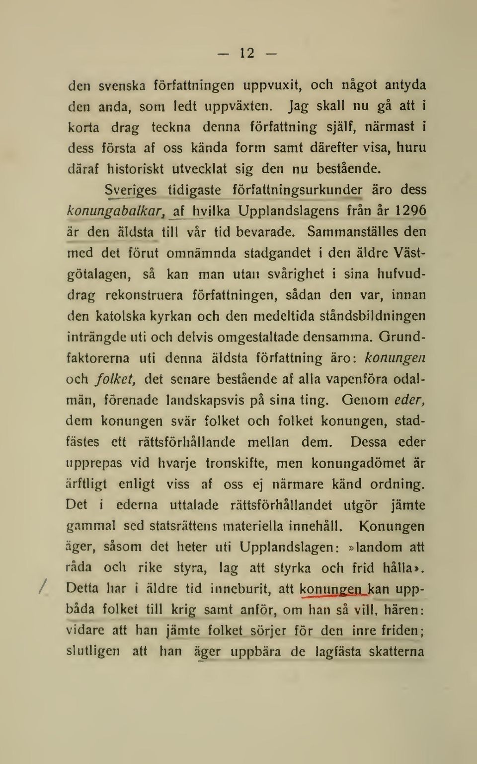 Sveriges tidigaste författningsurkunder äro dess konungabalkarj af hvilka Upplandslagens från år 1296 är den äldsta till vår tid bevarade.