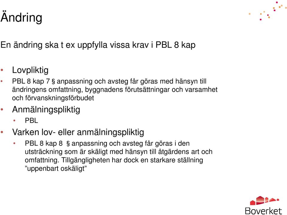 Anmälningspliktig PBL Varken lov- eller anmälningspliktig PBL 8 kap 8 anpassning och avsteg får göras i den