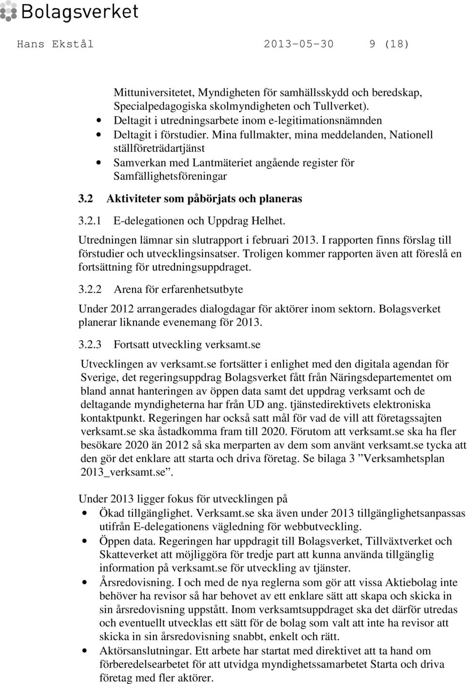 Mina fullmakter, mina meddelanden, Nationell ställföreträdartjänst Samverkan med Lantmäteriet angående register för Samfällighetsföreningar 3.2 Aktiviteter som påbörjats och planeras 3.2.1 E-delegationen och Uppdrag Helhet.