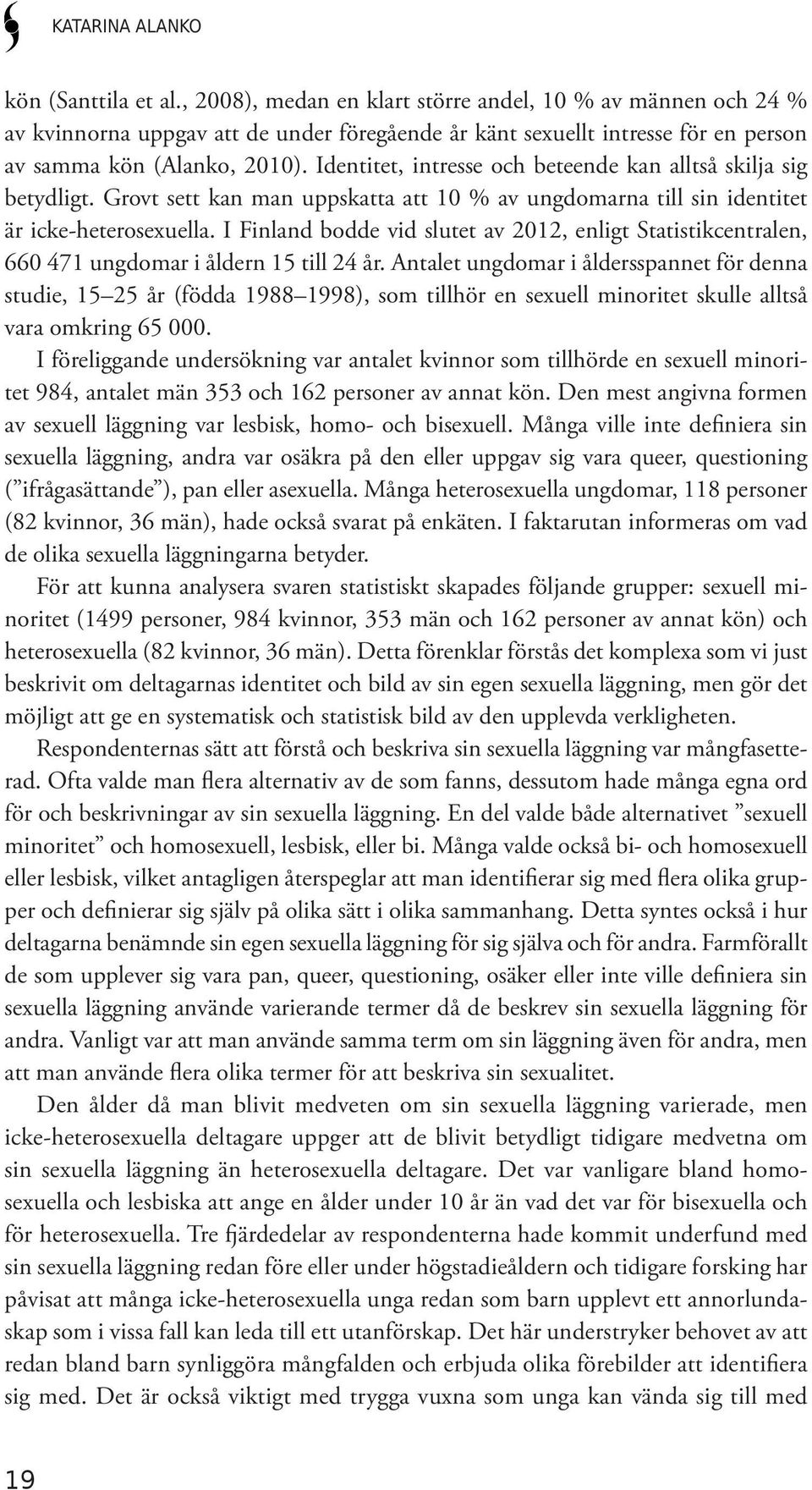 I Finland bodde vid slutet av 2012, enligt Statistikcentralen, 660 471 ungdomar i åldern 15 till 24 år.