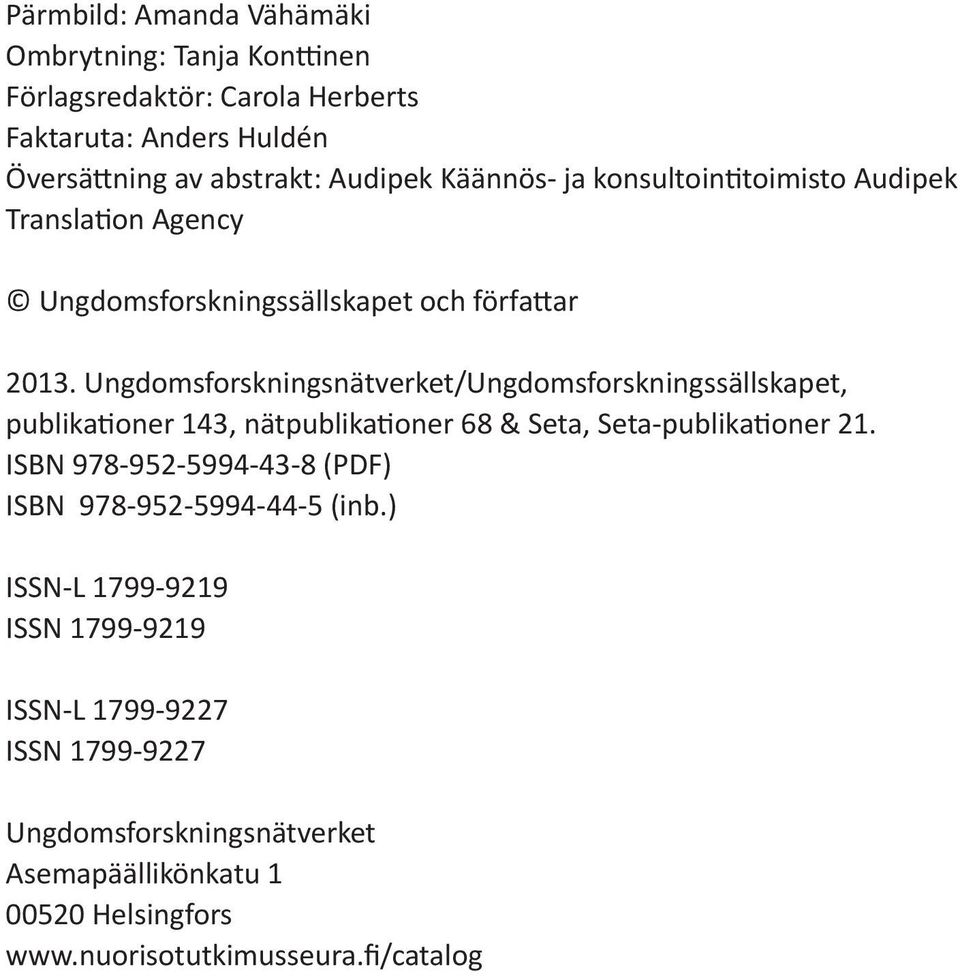 Ungdomsforskningsnätverket/Ungdomsforskningssällskapet, publikationer 143, nätpublikationer 68 & Seta, Seta-publikationer 21.