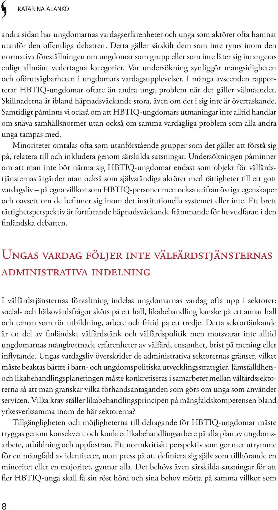 Vår undersökning synliggör mångsidigheten och oförutsägbarheten i ungdomars vardagsupplevelser. I många avseenden rapporterar HBTIQ-ungdomar oftare än andra unga problem när det gäller välmåendet.