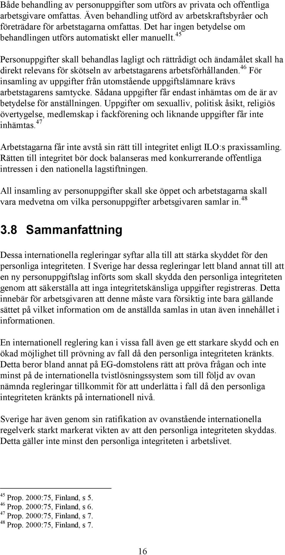 45 Personuppgifter skall behandlas lagligt och rättrådigt och ändamålet skall ha direkt relevans för skötseln av arbetstagarens arbetsförhållanden.