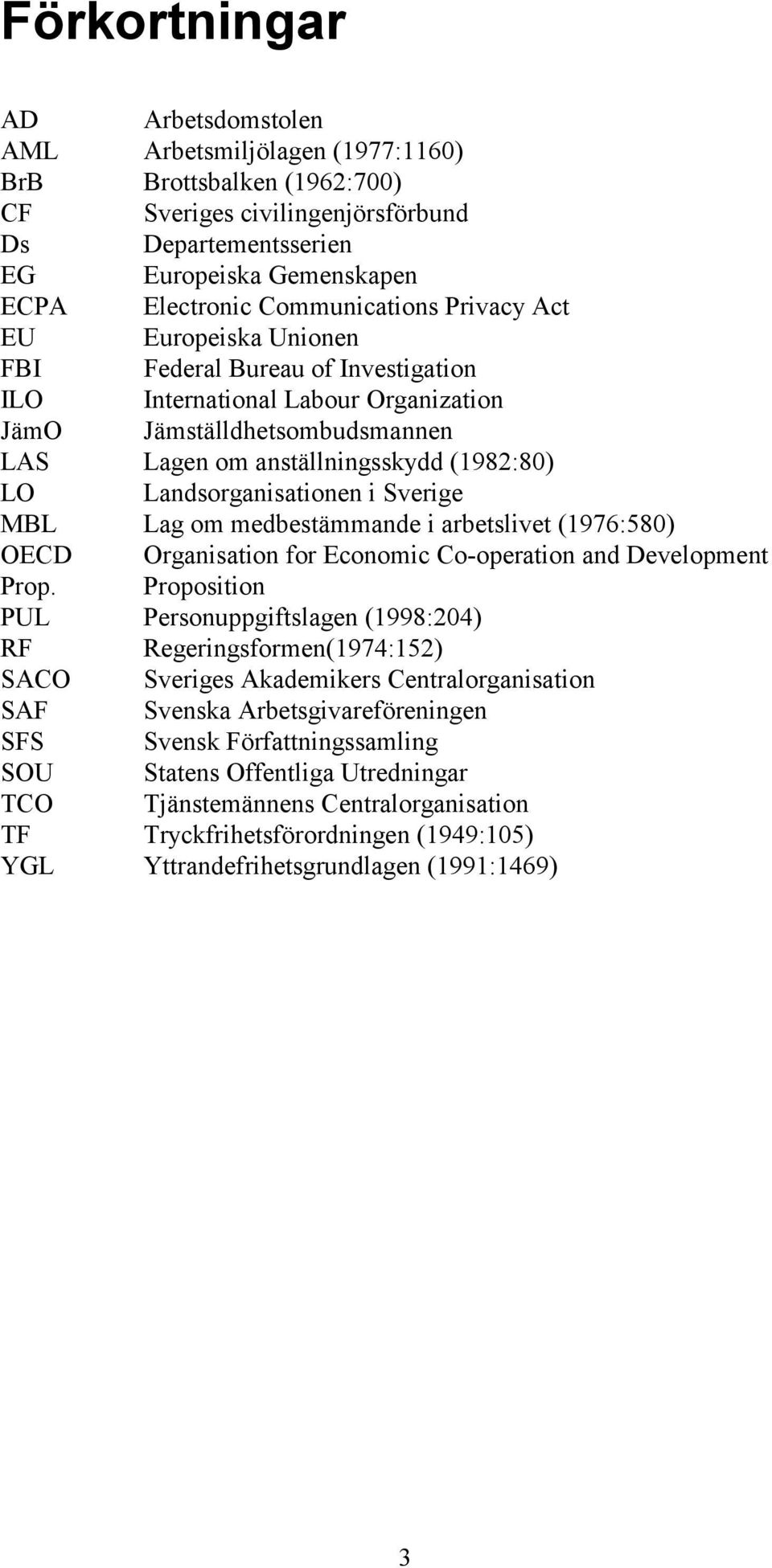 Landsorganisationen i Sverige MBL Lag om medbestämmande i arbetslivet (1976:580) OECD Organisation for Economic Co-operation and Development Prop.