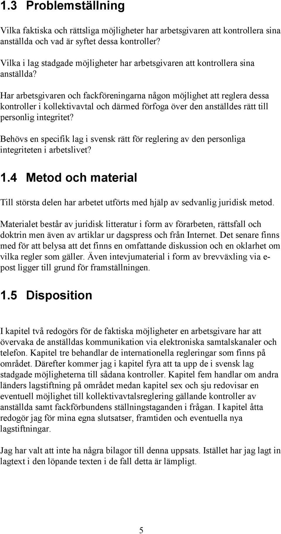 Har arbetsgivaren och fackföreningarna någon möjlighet att reglera dessa kontroller i kollektivavtal och därmed förfoga över den anställdes rätt till personlig integritet?