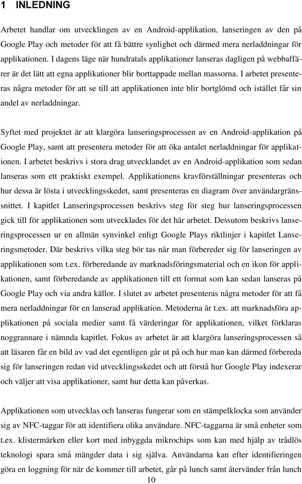 I arbetet presenteras några metoder för att se till att applikationen inte blir bortglömd och istället får sin andel av nerladdningar.