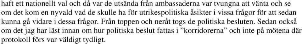 dessa frågor. Från toppen och neråt togs de politiska besluten.