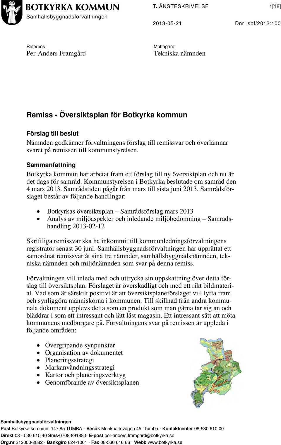 Sammanfattning Botkyrka kommun har arbetat fram ett förslag till ny översiktplan och nu är det dags för samråd. Kommunstyrelsen i Botkyrka beslutade om samråd den 4 mars 2013.