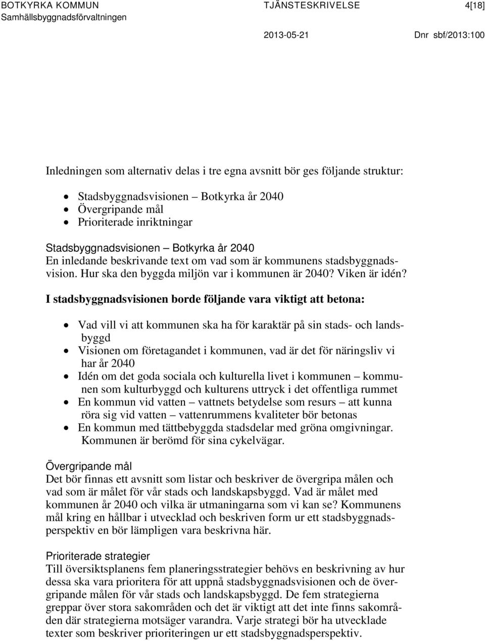 Hur ska den byggda miljön var i kommunen är 2040? Viken är idén?