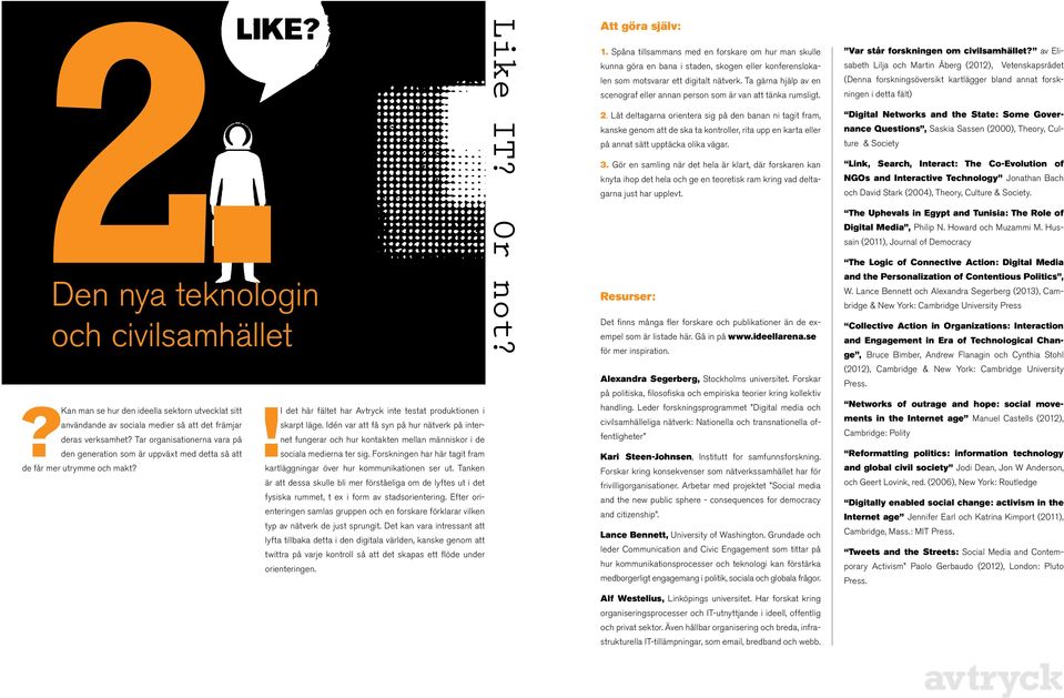 Idén var att få syn på hur nätverk på internet fungerar och hur kontakten mellan människor i de sociala medierna ter sig. Forskningen har här tagit fram kartläggningar över hur kommunikationen ser ut.