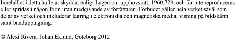 Förbudet gäller hela verket såväl som delar av verket och inkluderar lagring i