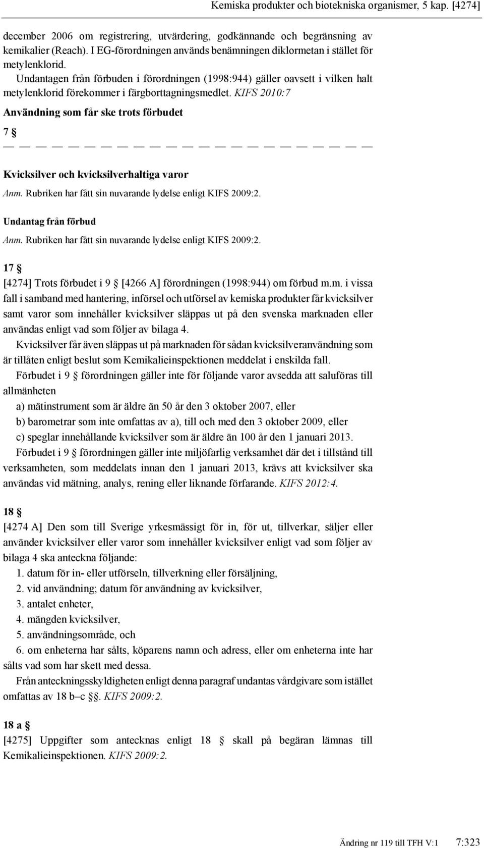 Undantagen från förbuden i förordningen (1998:944) gäller oavsett i vilken halt metylenklorid förekommer i färgborttagningsmedlet.