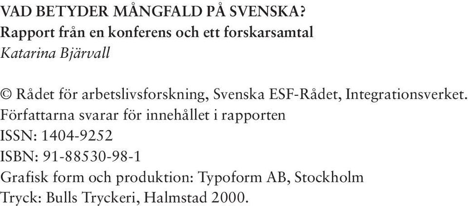 arbetslivsforskning, Svenska ESF-Rådet, Integrationsverket.