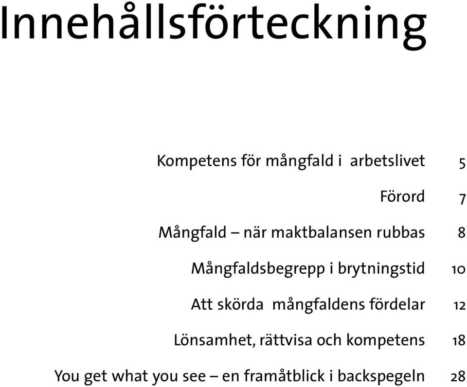 brytningstid 10 Att skörda mångfaldens fördelar 12 Lönsamhet,