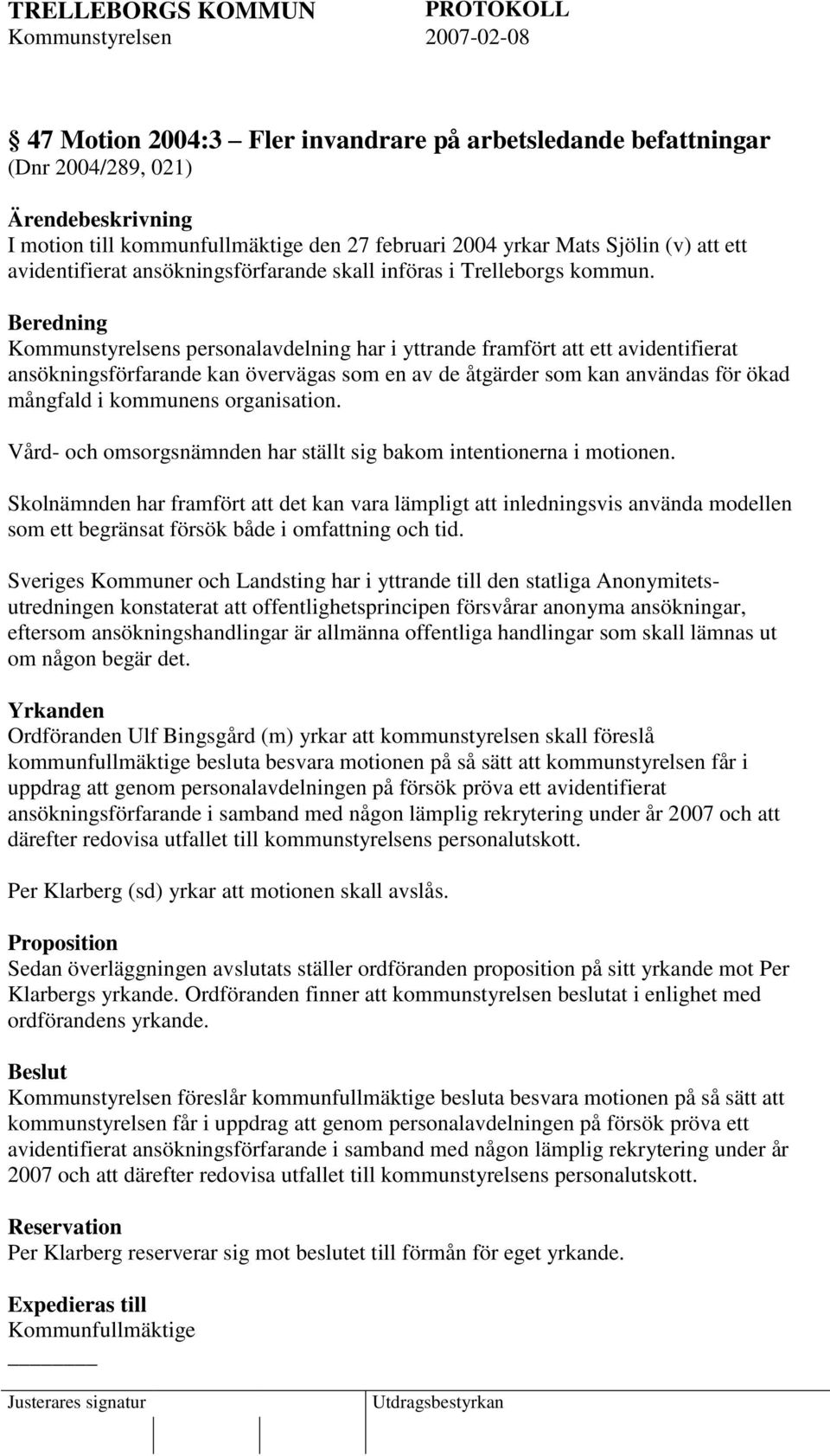 Beredning Kommunstyrelsens personalavdelning har i yttrande framfört att ett avidentifierat ansökningsförfarande kan övervägas som en av de åtgärder som kan användas för ökad mångfald i kommunens