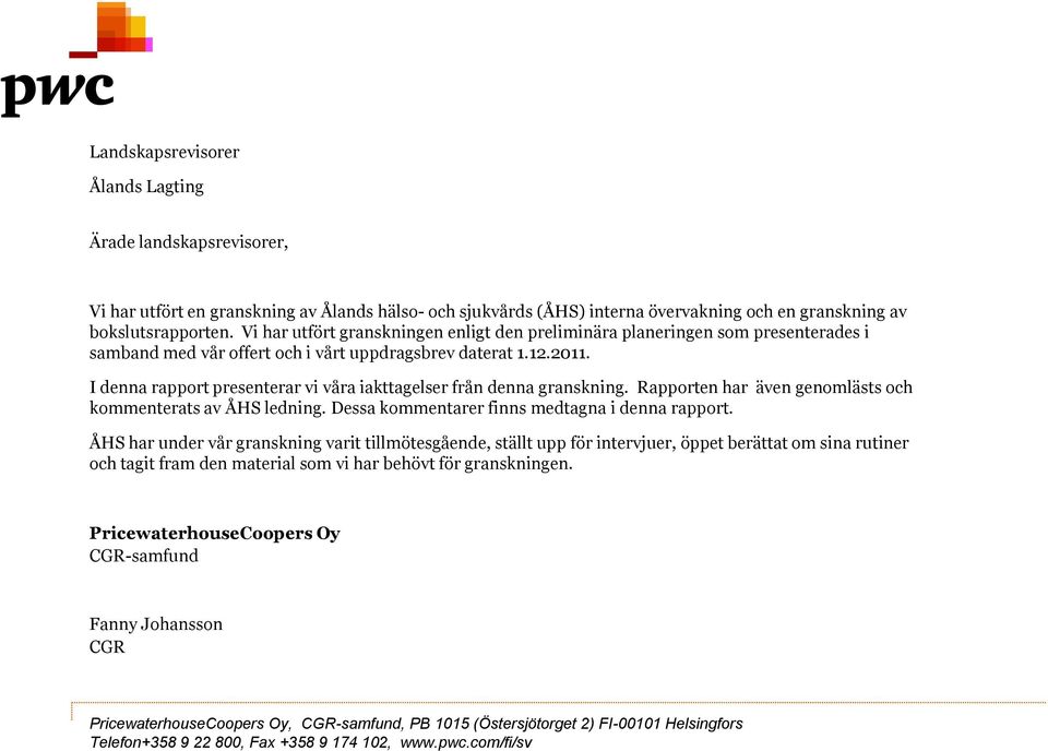 I denna rapport presenterar vi våra iakttagelser från denna granskning. Rapporten har även genomlästs och kommenterats av ÅHS ledning. Dessa kommentarer finns medtagna i denna rapport.