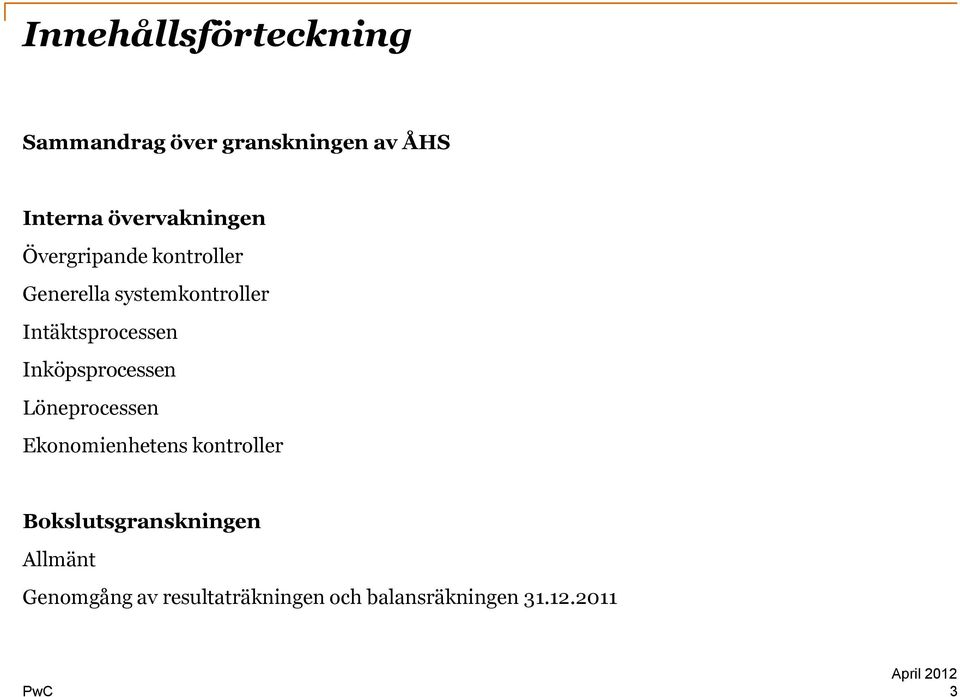 Intäktsprocessen Inköpsprocessen Löneprocessen Ekonomienhetens kontroller