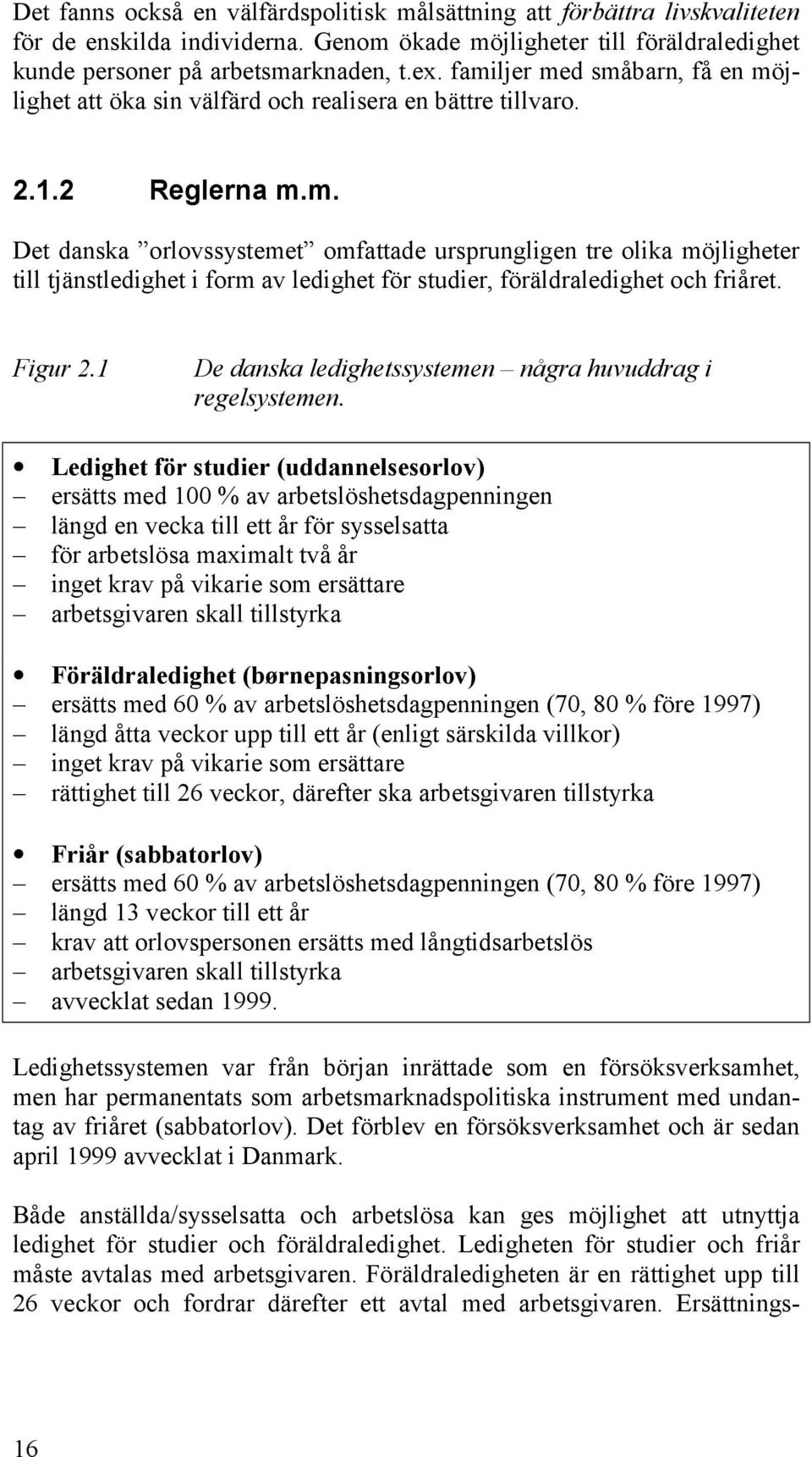 Figur 2.1 De danska ledighetssystemen några huvuddrag i regelsystemen.