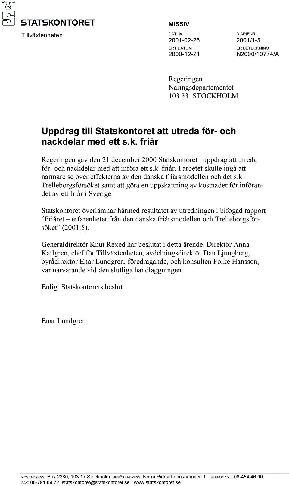 k. Trelleborgsförsöket samt att göra en uppskattning av kostnader för införandet av ett friår i Sverige.