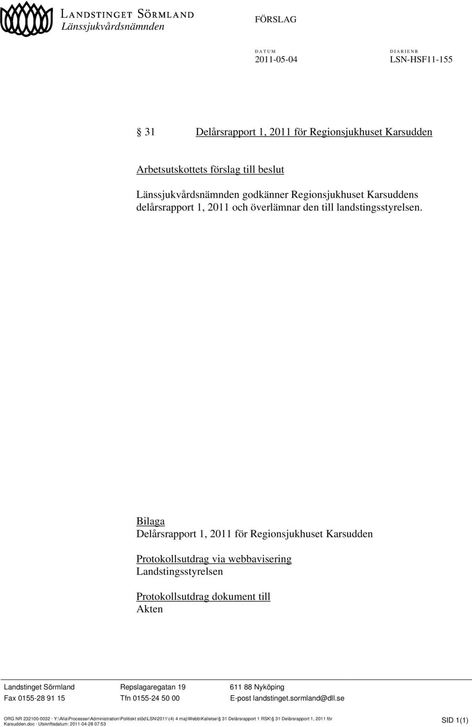 Bilaga Delårsrapport 1, 2011 för Regionsjukhuset Karsudden Protokollsutdrag via webbavisering Landstingsstyrelsen Protokollsutdrag dokument till Akten Landstinget Sörmland Repslagaregatan 19