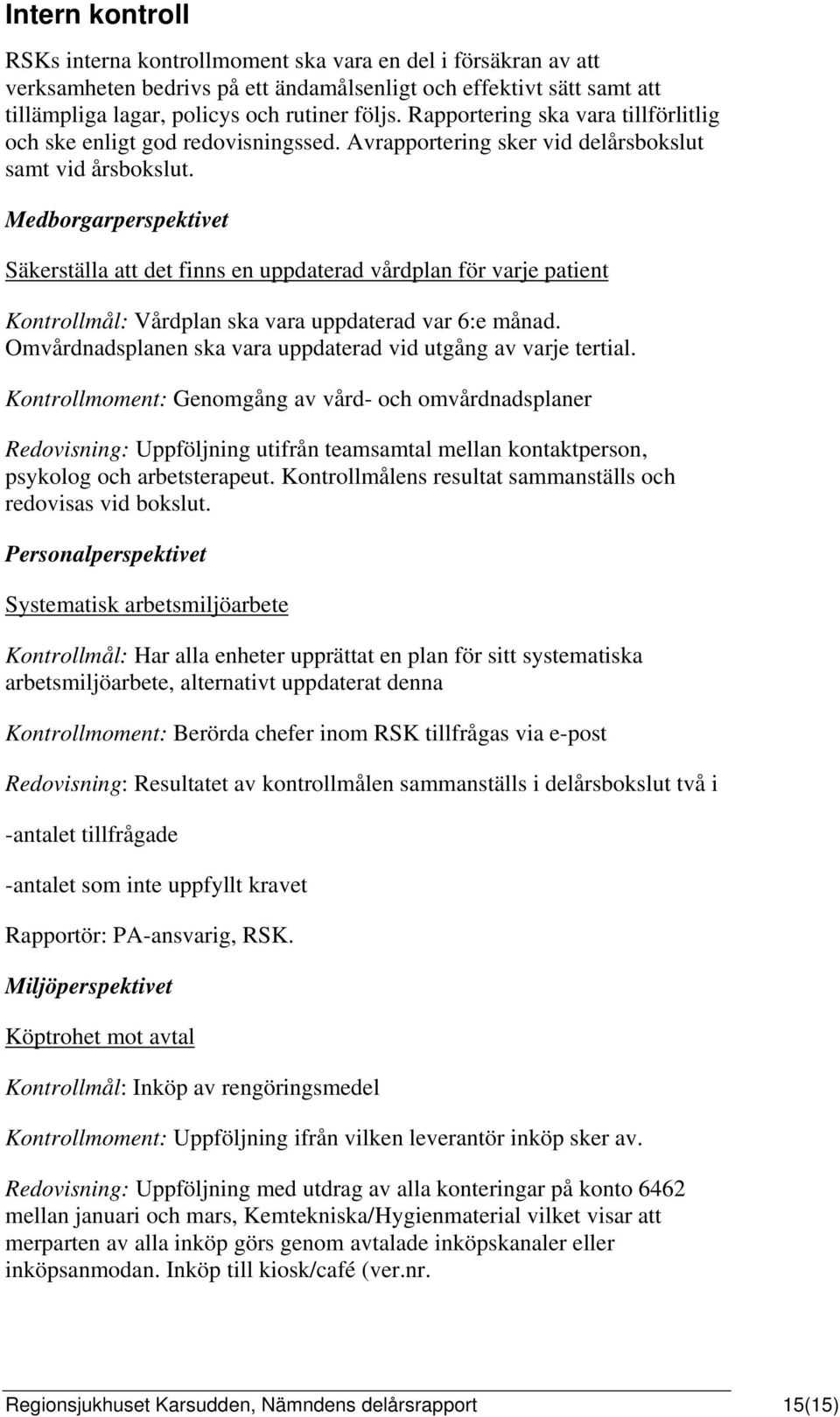 Medborgarperspektivet Säkerställa att det finns en uppdaterad vårdplan för varje patient Kontrollmål: Vårdplan ska vara uppdaterad var 6:e månad.