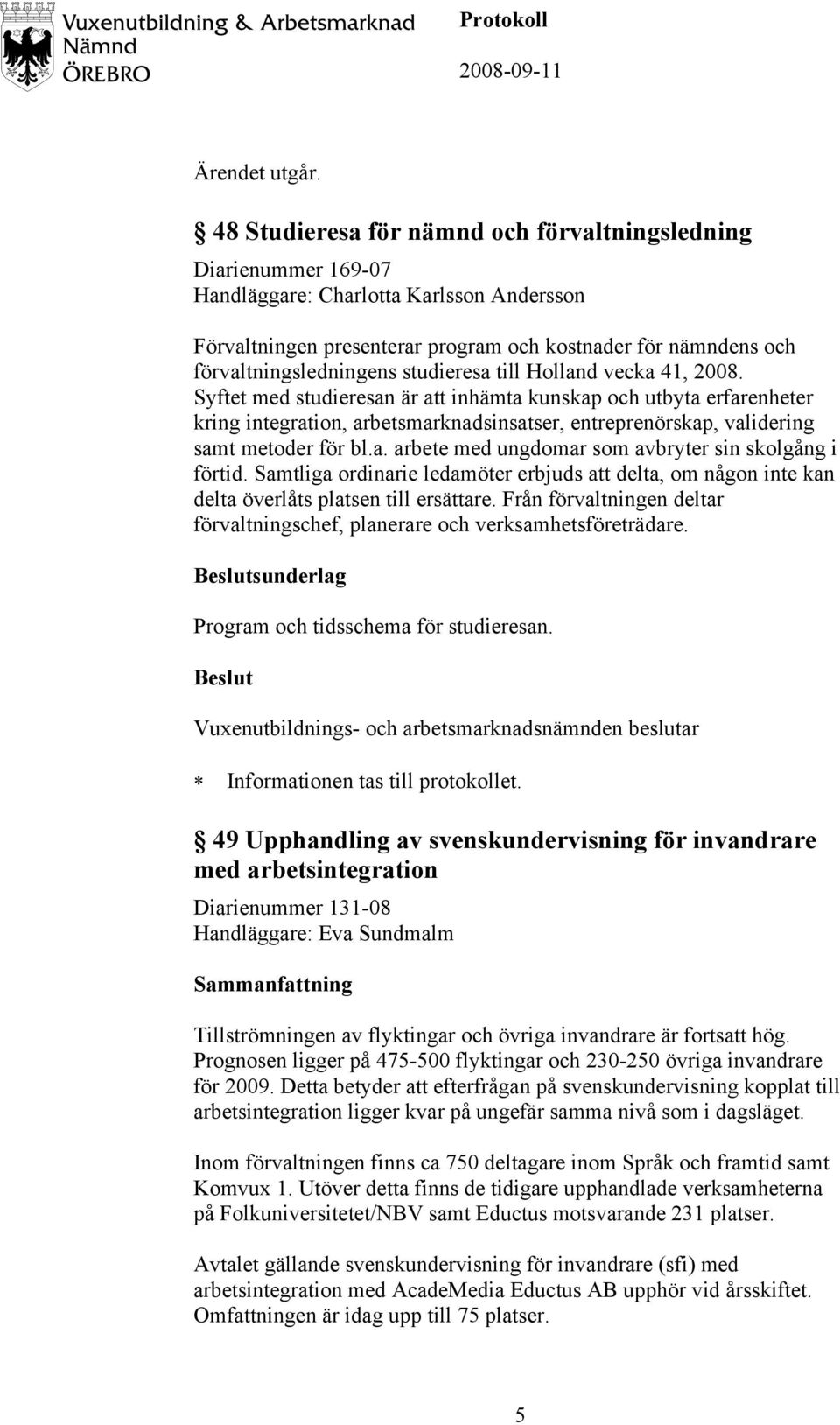 studieresa till Holland vecka 41, 2008.