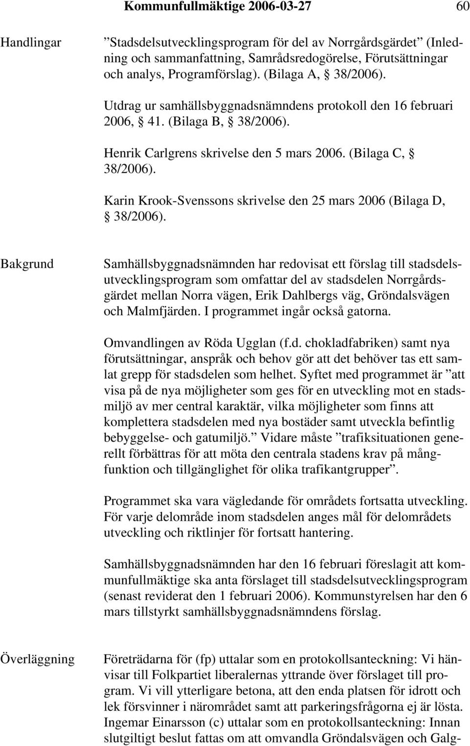 Karin Krook-Svenssons skrivelse den 25 mars 2006 (Bilaga D, 38/2006).