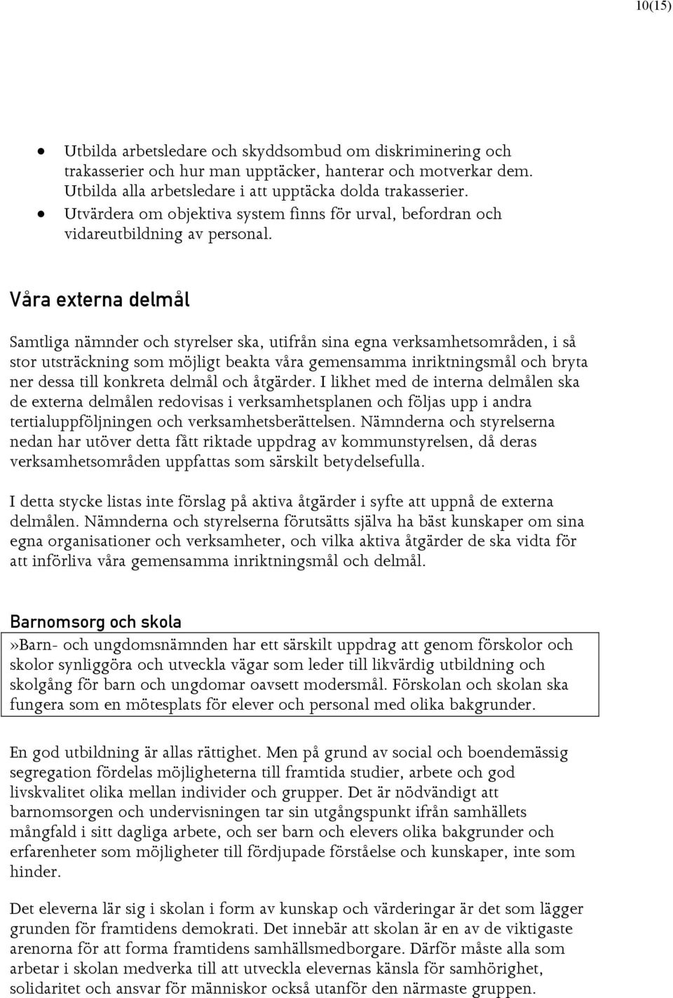 s ê~éñíéêå~çéäã ä Samtliga nämnder och styrelser ska, utifrån sina egna verksamhetsområden, i så stor utsträckning som möjligt beakta våra gemensamma inriktningsmål och bryta ner dessa till konkreta