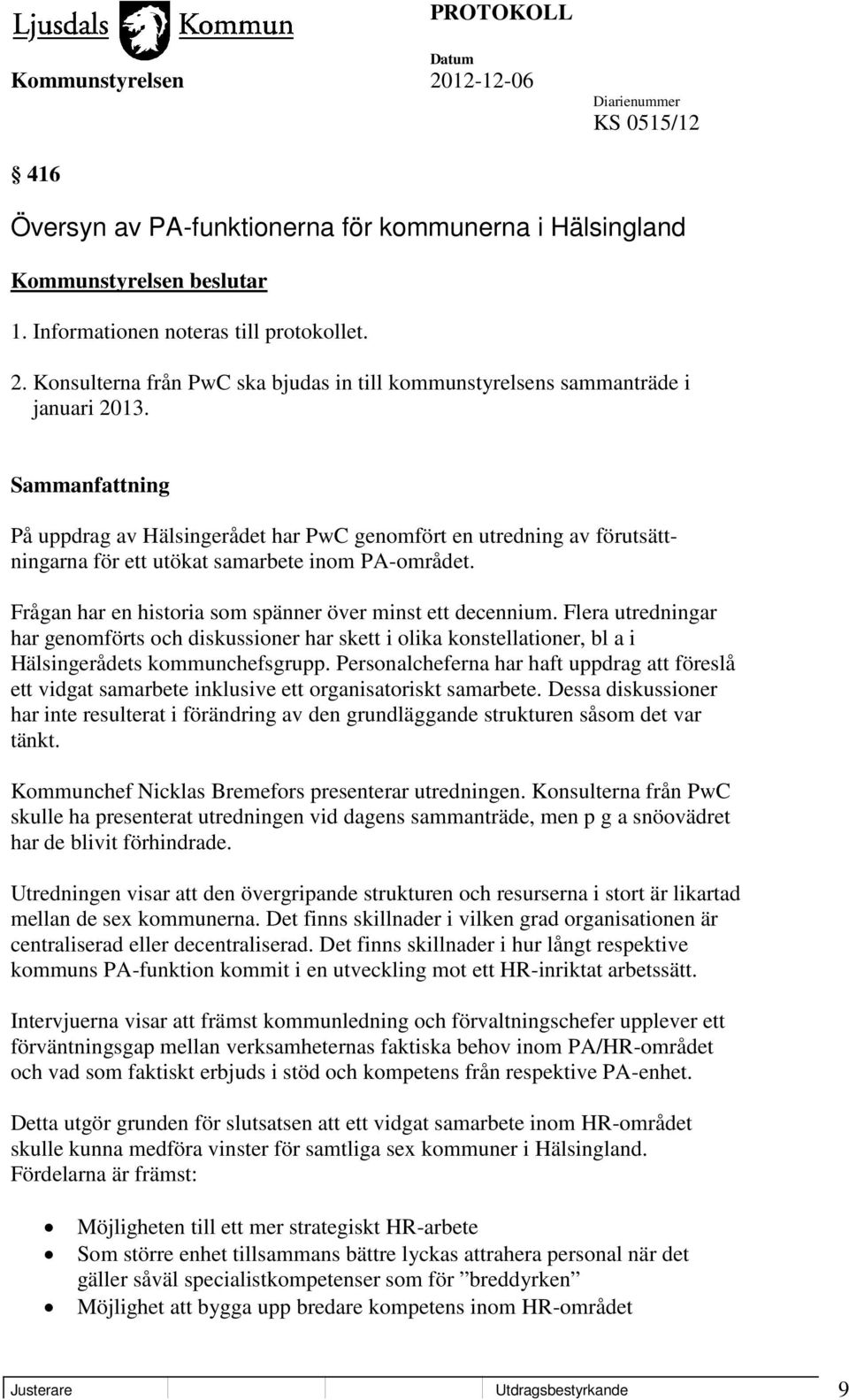 På uppdrag av Hälsingerådet har PwC genomfört en utredning av förutsättningarna för ett utökat samarbete inom PA-området. Frågan har en historia som spänner över minst ett decennium.