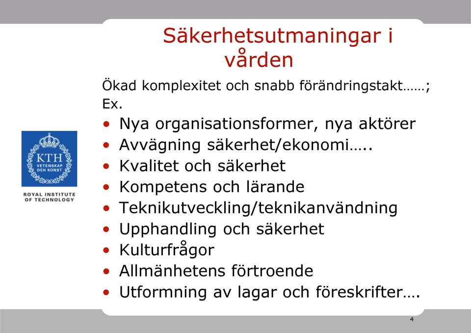 . Kvalitet och säkerhet Kompetens och lärande Teknikutveckling/teknikanvändning