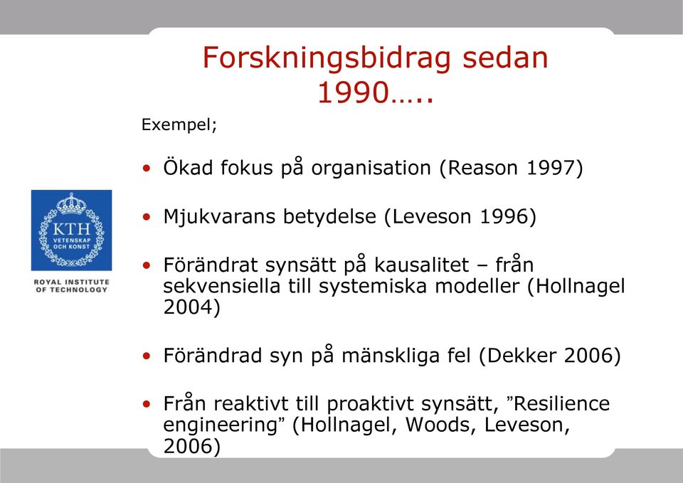 Förändrat synsätt på kausalitet från sekvensiella till systemiska modeller (Hollnagel