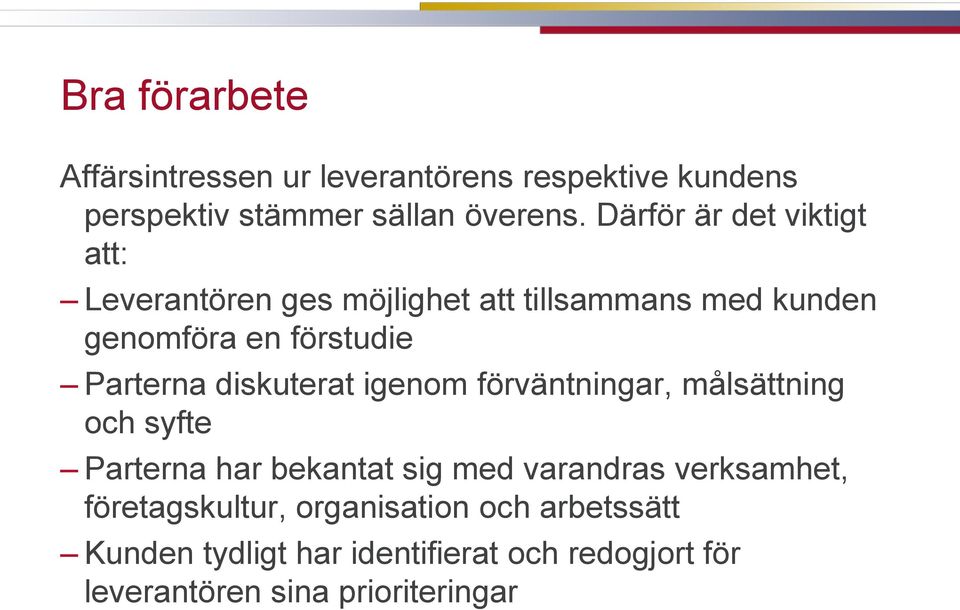 Parterna diskuterat igenom förväntningar, målsättning och syfte Parterna har bekantat sig med varandras