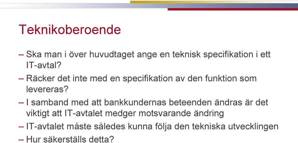 I samband med att bankkundernas beteenden ändras är det viktigt att IT-avtalet medger