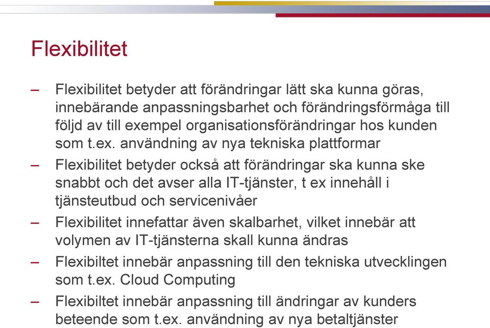 användning av nya tekniska plattformar Flexibilitet betyder också att förändringar ska kunna ske snabbt och det avser alla IT-tjänster, t ex innehåll i tjänsteutbud och