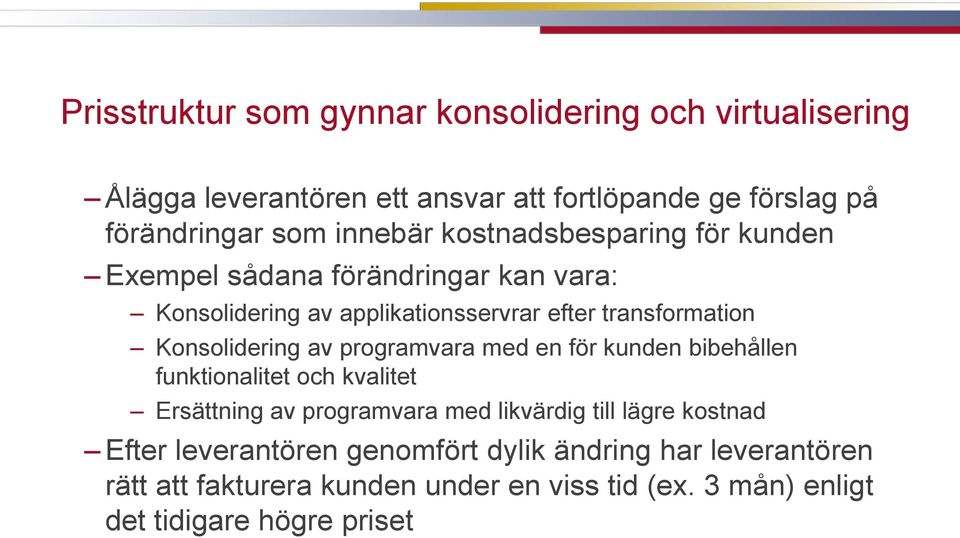 Konsolidering av programvara med en för kunden bibehållen funktionalitet och kvalitet Ersättning av programvara med likvärdig till lägre