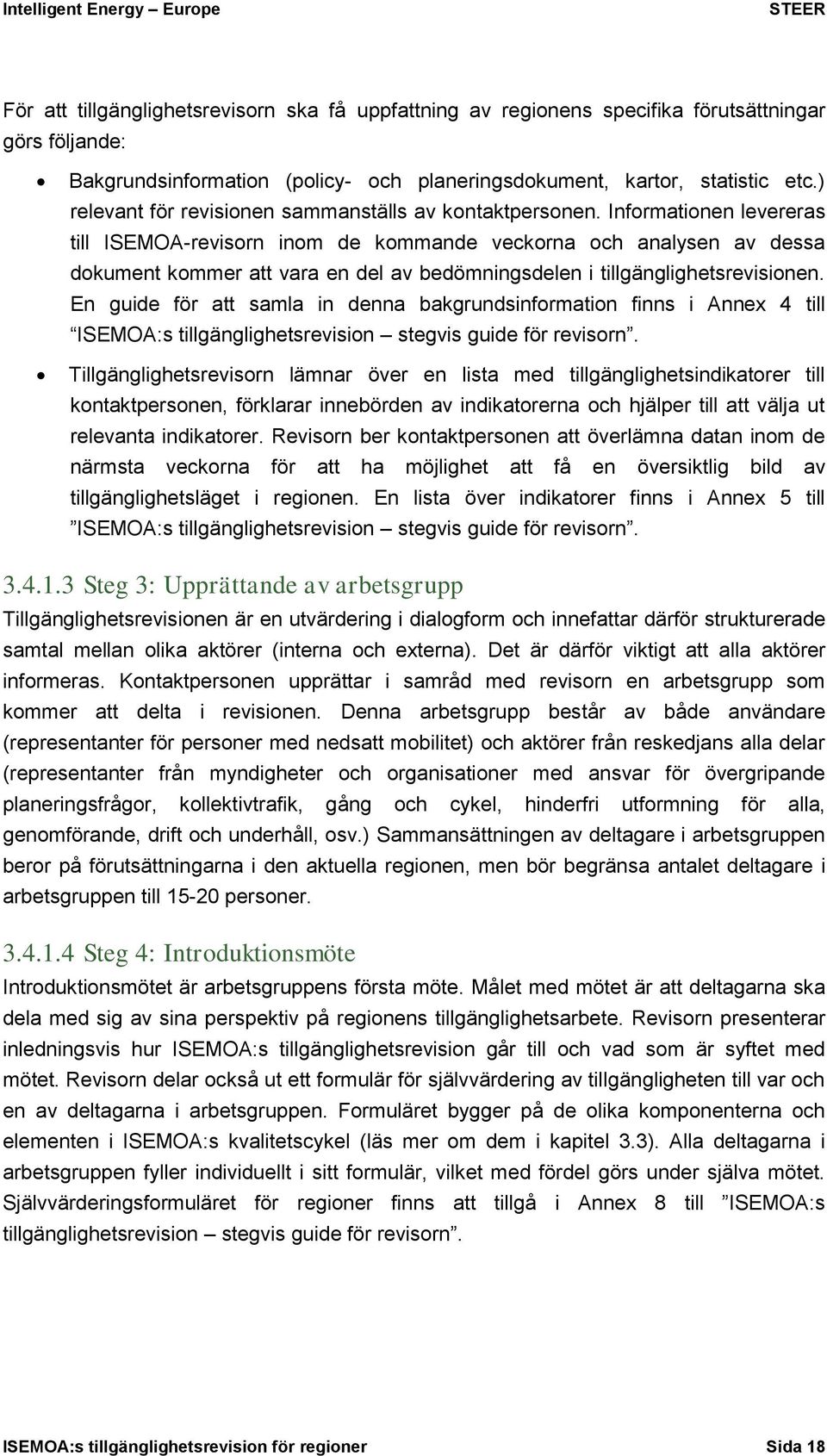 Informationen levereras till ISEMOA-revisorn inom de kommande veckorna och analysen av dessa dokument kommer att vara en del av bedömningsdelen i tillgänglighetsrevisionen.