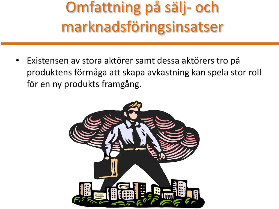 tro på produktens förmåga att skapa avkastning