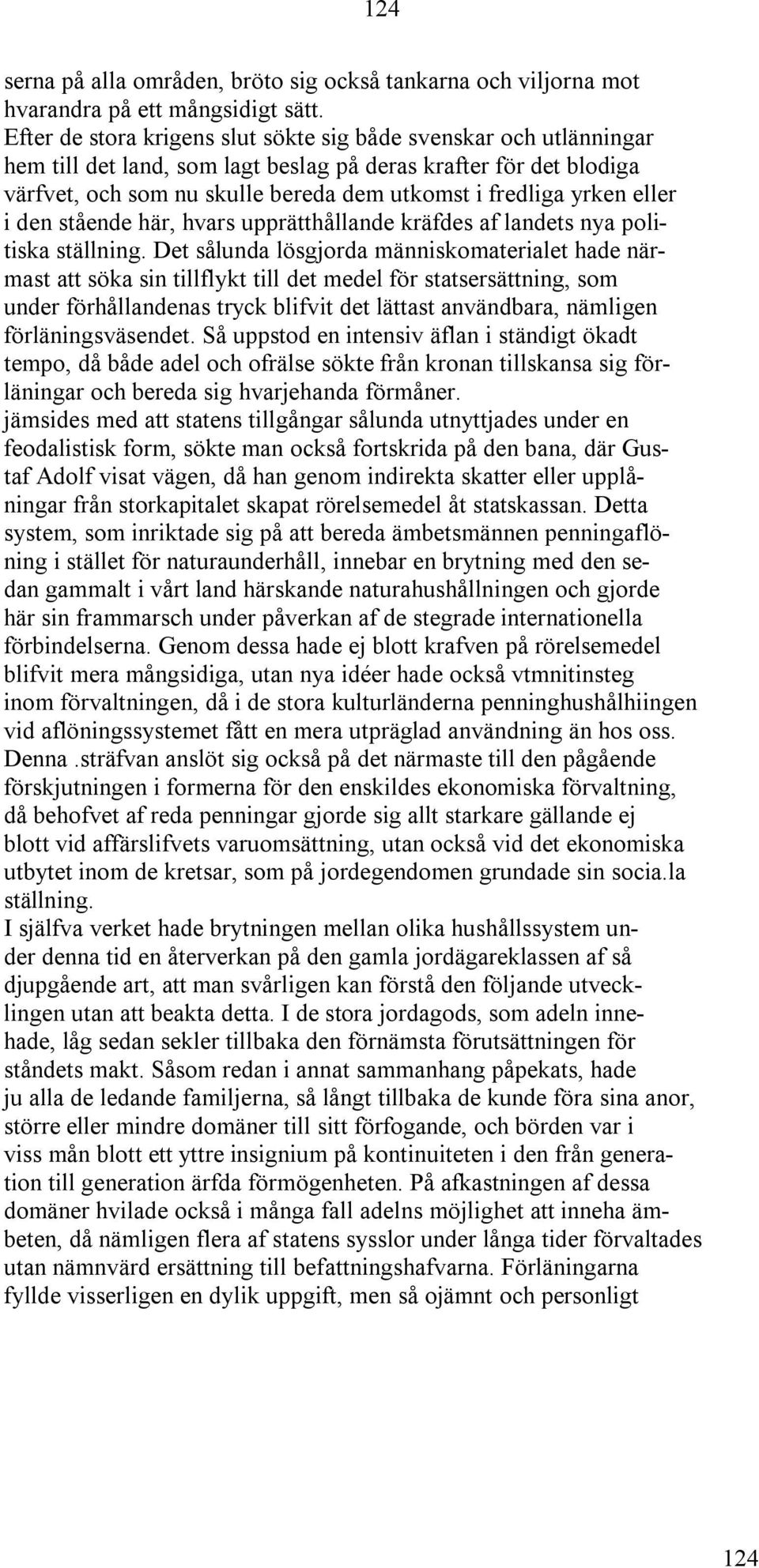 eller i den stående här, hvars upprätthållande kräfdes af landets nya politiska ställning.