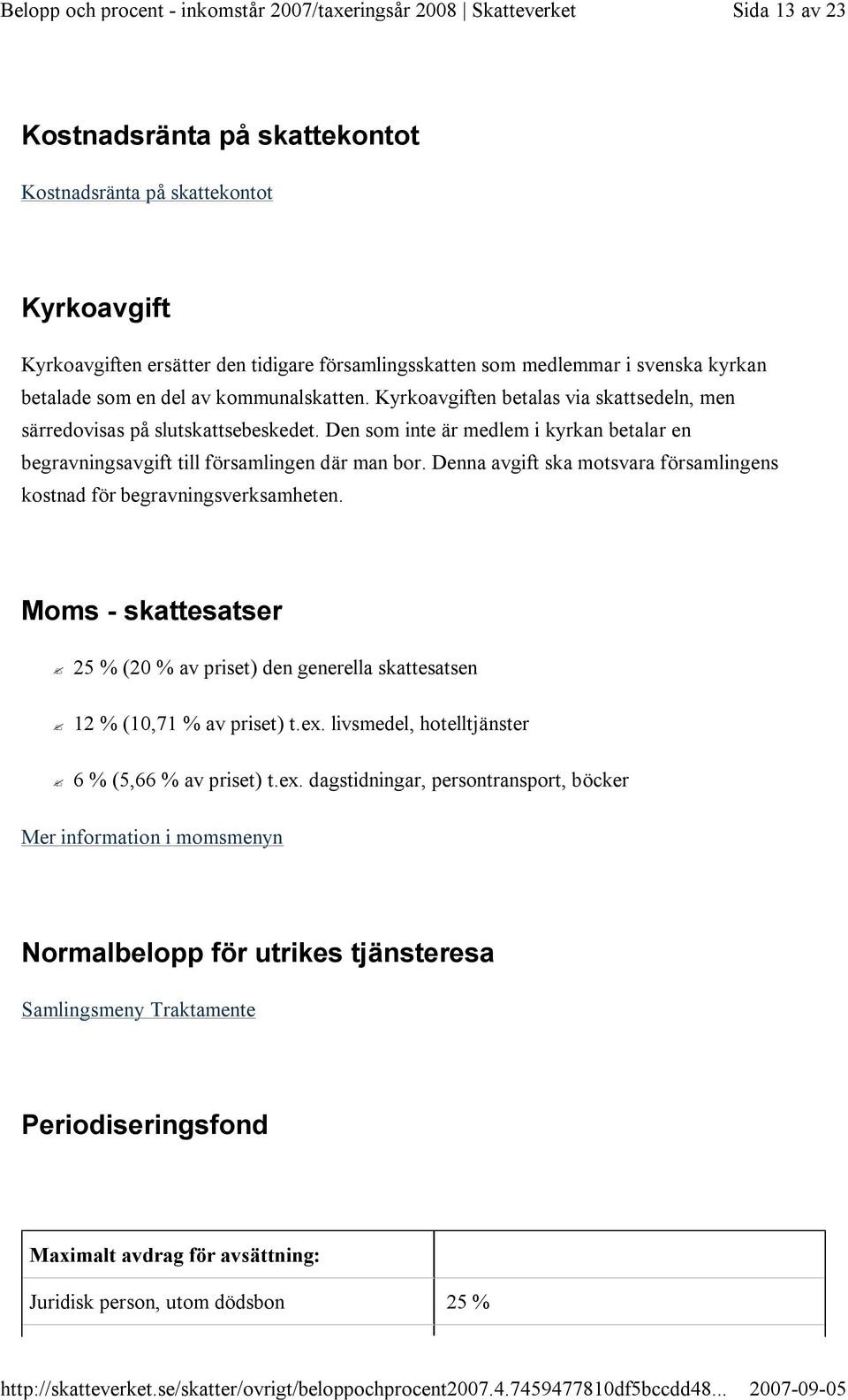 Denna avgift ska motsvara församlingens kostnad för begravningsverksamheten. Moms - skattesatser 25 % (20 % av priset) den generella skattesatsen 12 % (10,71 % av priset) t.ex.