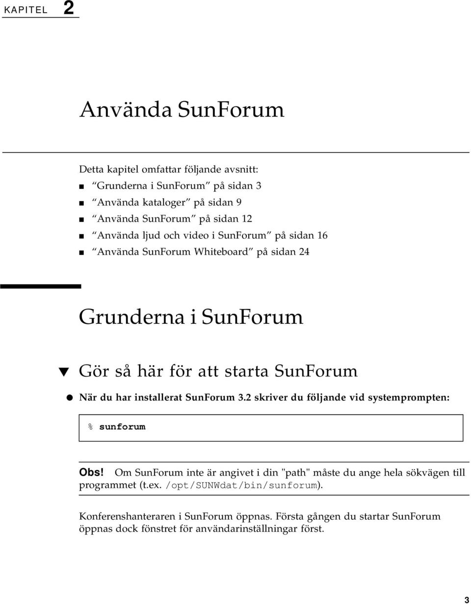 installerat SunForum 3.2 skriver du följande vid systemprompten: % sunforum Obs!