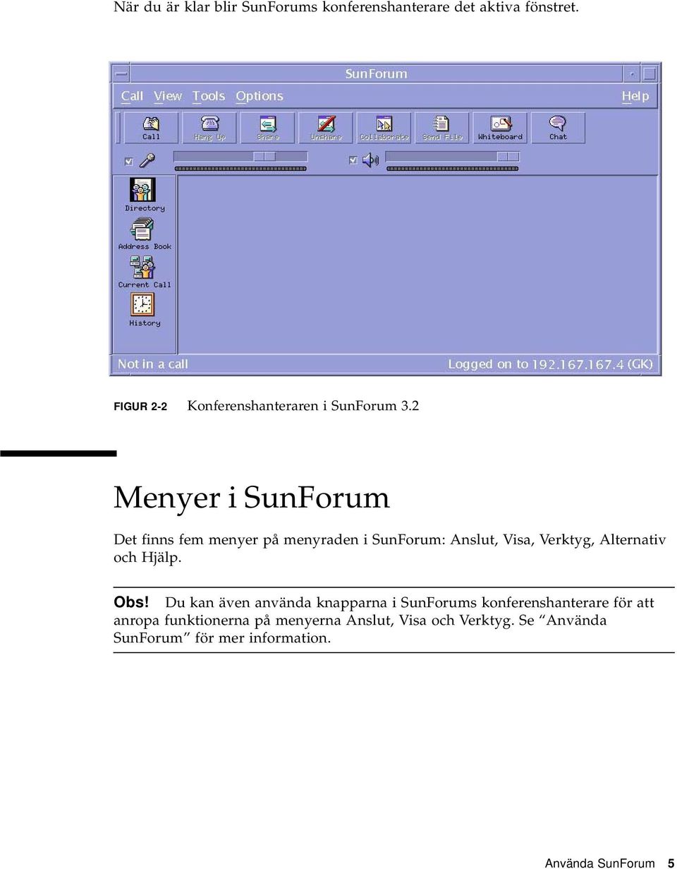 2 Menyer i SunForum Det finns fem menyer på menyraden i SunForum: Anslut, Visa, Verktyg, Alternativ och