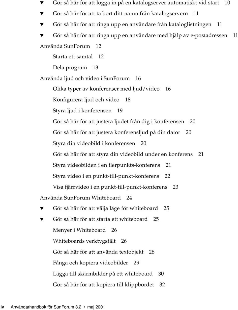 med ljud/video 16 Konfigurera ljud och video 18 Styra ljud i konferensen 19 Gör så här för att justera ljudet från dig i konferensen 20 Gör så här för att justera konferensljud på din dator 20 Styra