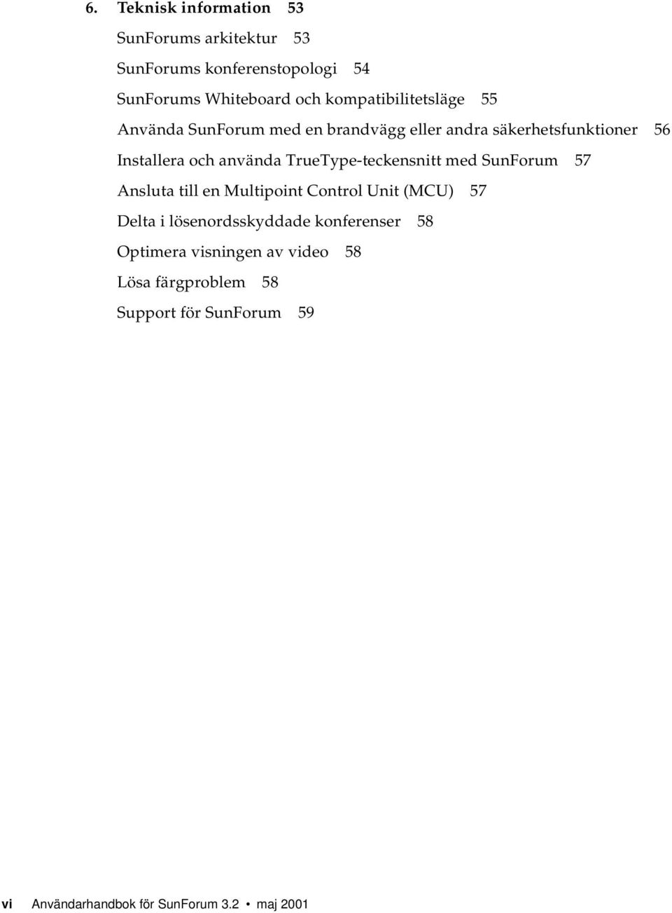 TrueType-teckensnitt med SunForum 57 Ansluta till en Multipoint Control Unit (MCU) 57 Delta i lösenordsskyddade