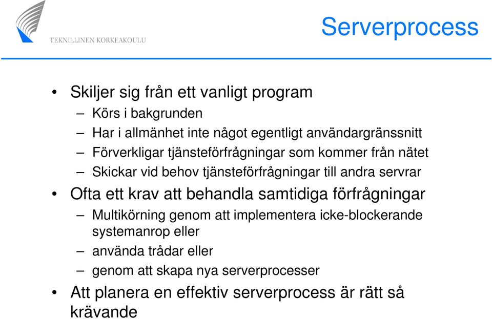 andra servrar Ofta ett krav att behandla samtidiga förfrågningar Multikörning genom att implementera icke-blockerande